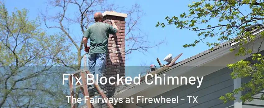 Fix Blocked Chimney The Fairways at Firewheel - TX
