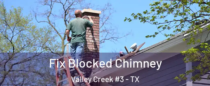 Fix Blocked Chimney Valley Creek #3 - TX