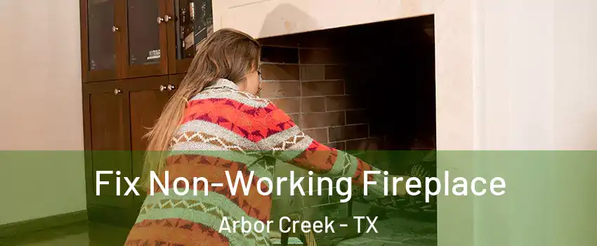 Fix Non-Working Fireplace Arbor Creek - TX