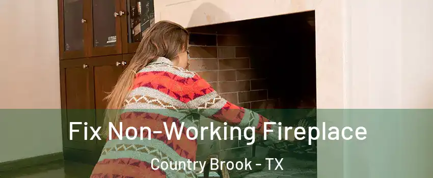 Fix Non-Working Fireplace Country Brook - TX
