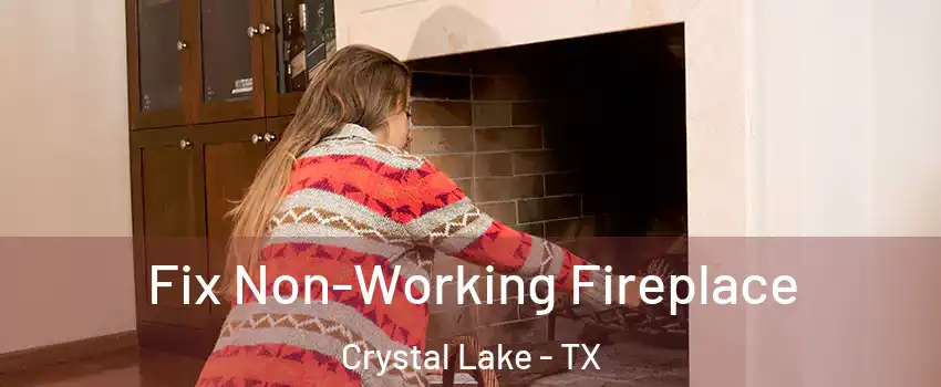 Fix Non-Working Fireplace Crystal Lake - TX