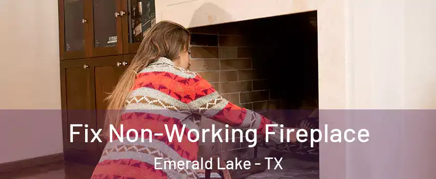 Fix Non-Working Fireplace Emerald Lake - TX