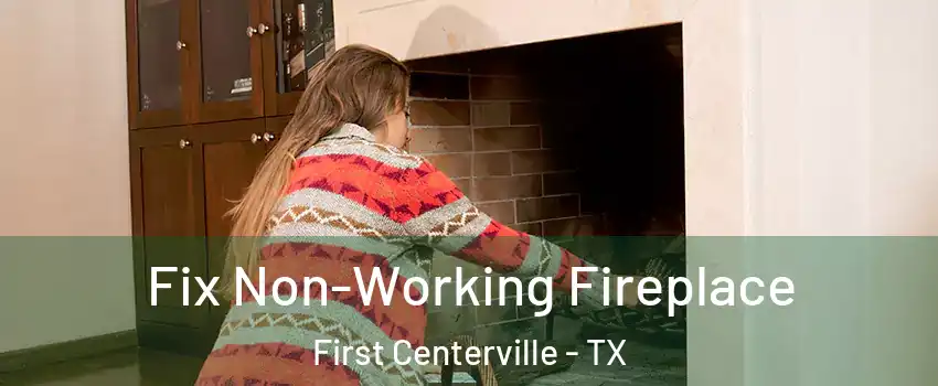 Fix Non-Working Fireplace First Centerville - TX