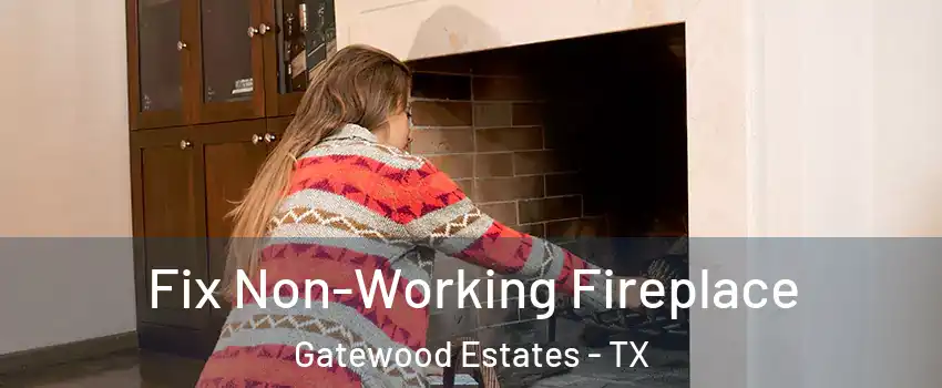 Fix Non-Working Fireplace Gatewood Estates - TX