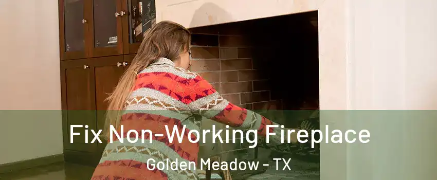 Fix Non-Working Fireplace Golden Meadow - TX