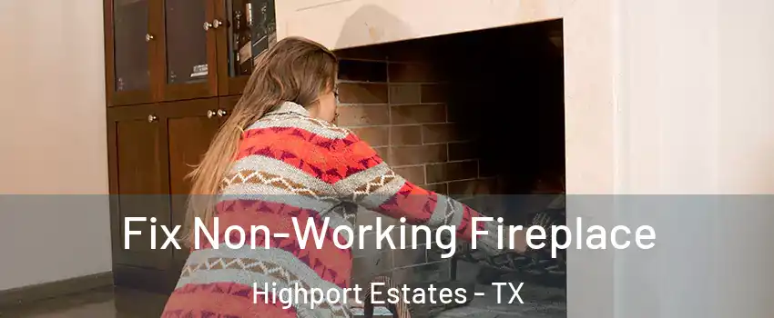 Fix Non-Working Fireplace Highport Estates - TX