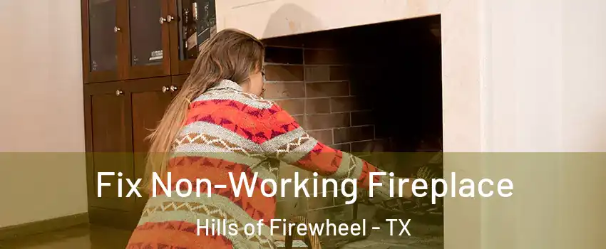 Fix Non-Working Fireplace Hills of Firewheel - TX