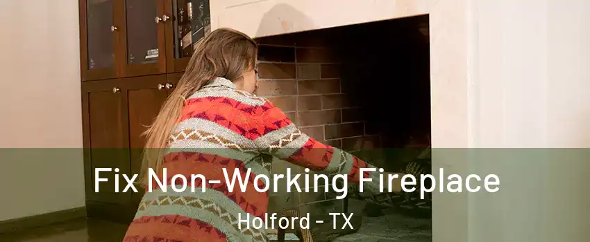 Fix Non-Working Fireplace Holford - TX