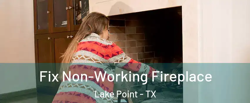 Fix Non-Working Fireplace Lake Point - TX