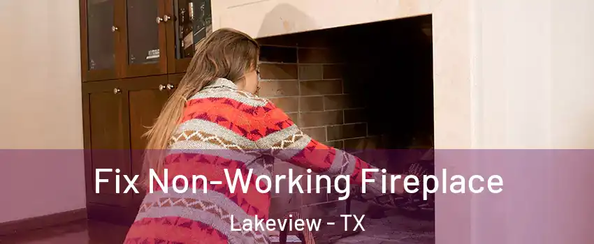 Fix Non-Working Fireplace Lakeview - TX