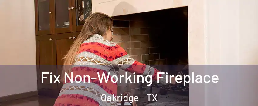 Fix Non-Working Fireplace Oakridge - TX