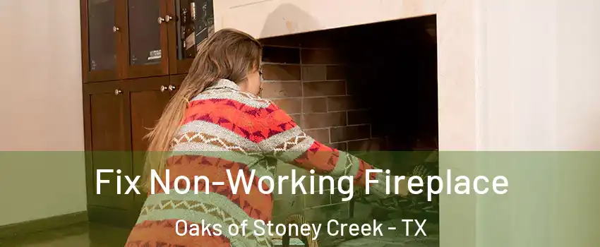 Fix Non-Working Fireplace Oaks of Stoney Creek - TX
