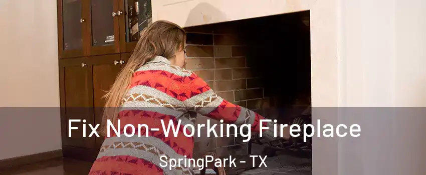 Fix Non-Working Fireplace SpringPark - TX
