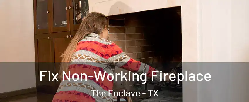 Fix Non-Working Fireplace The Enclave - TX