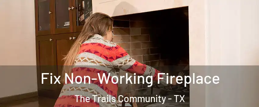 Fix Non-Working Fireplace The Trails Community - TX