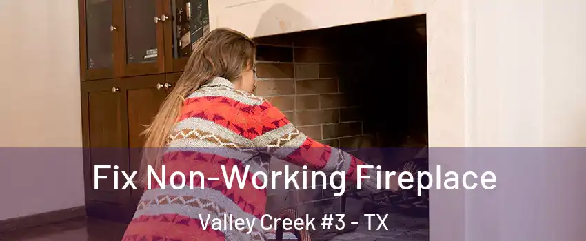 Fix Non-Working Fireplace Valley Creek #3 - TX