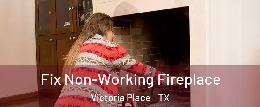 Fix Non-Working Fireplace Victoria Place - TX