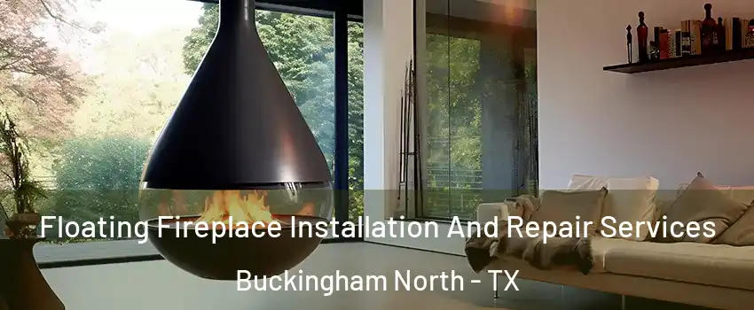 Floating Fireplace Installation And Repair Services Buckingham North - TX