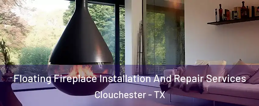 Floating Fireplace Installation And Repair Services Clouchester - TX