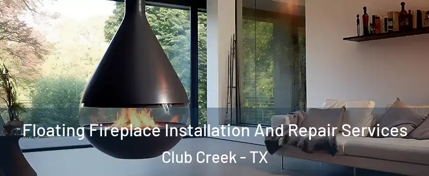 Floating Fireplace Installation And Repair Services Club Creek - TX