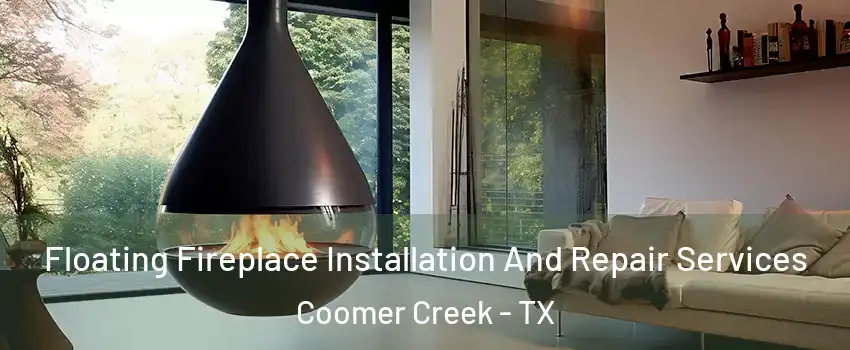 Floating Fireplace Installation And Repair Services Coomer Creek - TX