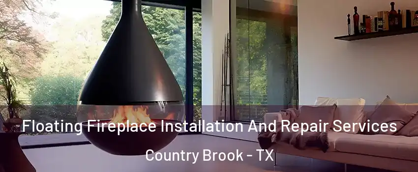Floating Fireplace Installation And Repair Services Country Brook - TX