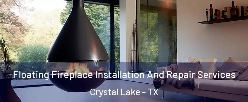 Floating Fireplace Installation And Repair Services Crystal Lake - TX