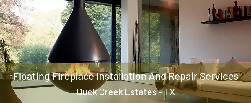 Floating Fireplace Installation And Repair Services Duck Creek Estates - TX