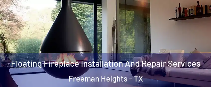 Floating Fireplace Installation And Repair Services Freeman Heights - TX