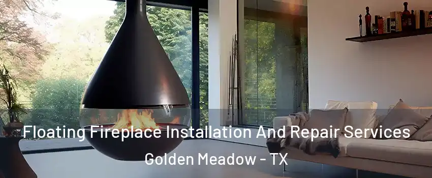 Floating Fireplace Installation And Repair Services Golden Meadow - TX