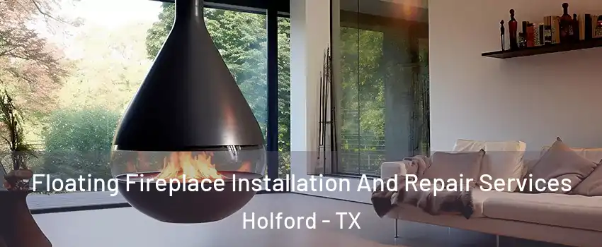 Floating Fireplace Installation And Repair Services Holford - TX