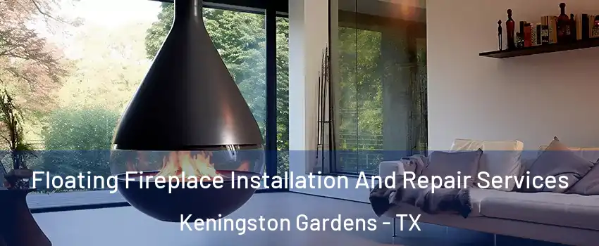 Floating Fireplace Installation And Repair Services Keningston Gardens - TX