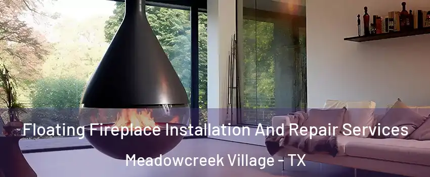Floating Fireplace Installation And Repair Services Meadowcreek Village - TX