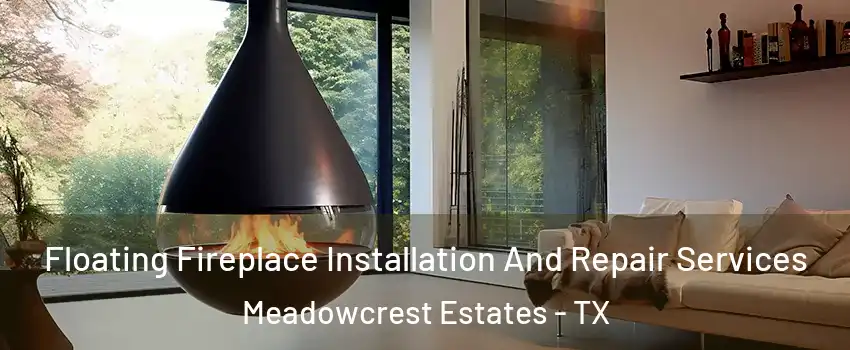 Floating Fireplace Installation And Repair Services Meadowcrest Estates - TX