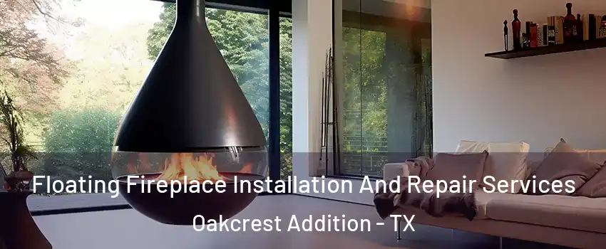 Floating Fireplace Installation And Repair Services Oakcrest Addition - TX