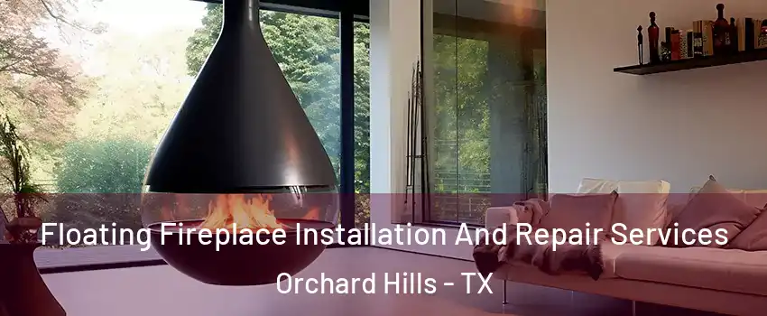 Floating Fireplace Installation And Repair Services Orchard Hills - TX