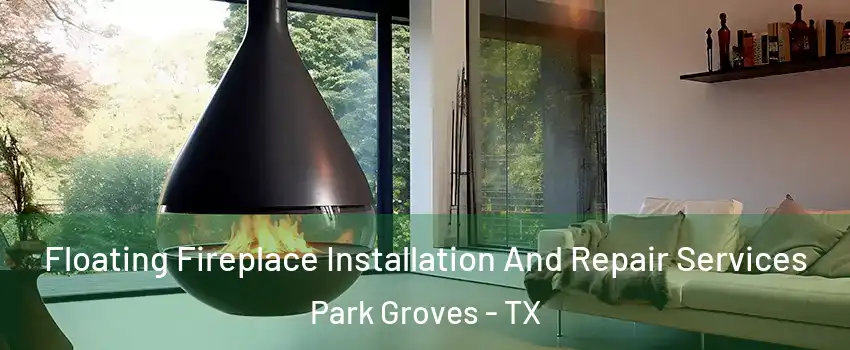 Floating Fireplace Installation And Repair Services Park Groves - TX