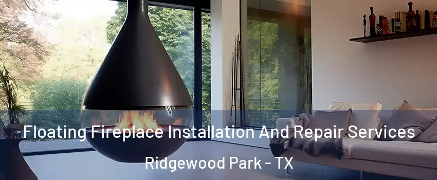 Floating Fireplace Installation And Repair Services Ridgewood Park - TX