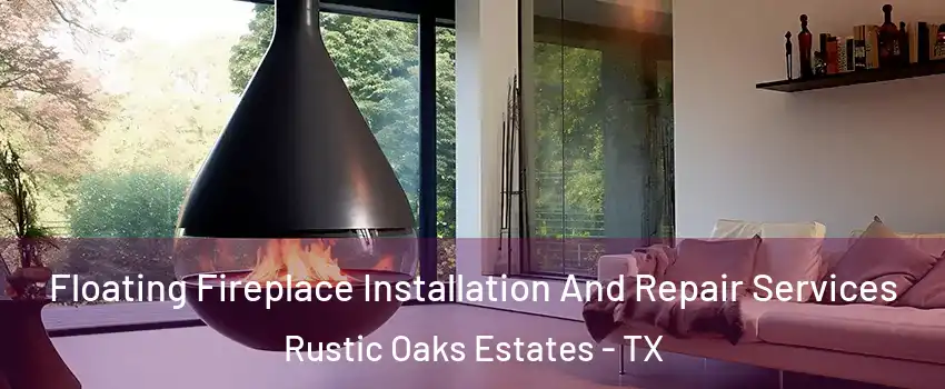 Floating Fireplace Installation And Repair Services Rustic Oaks Estates - TX