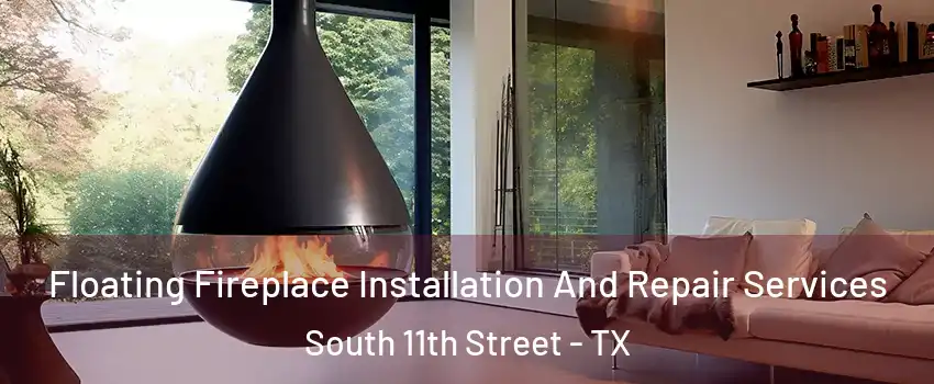 Floating Fireplace Installation And Repair Services South 11th Street - TX
