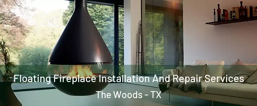Floating Fireplace Installation And Repair Services The Woods - TX