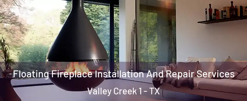 Floating Fireplace Installation And Repair Services Valley Creek 1 - TX