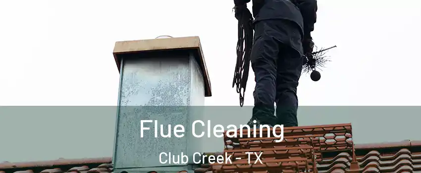 Flue Cleaning Club Creek - TX