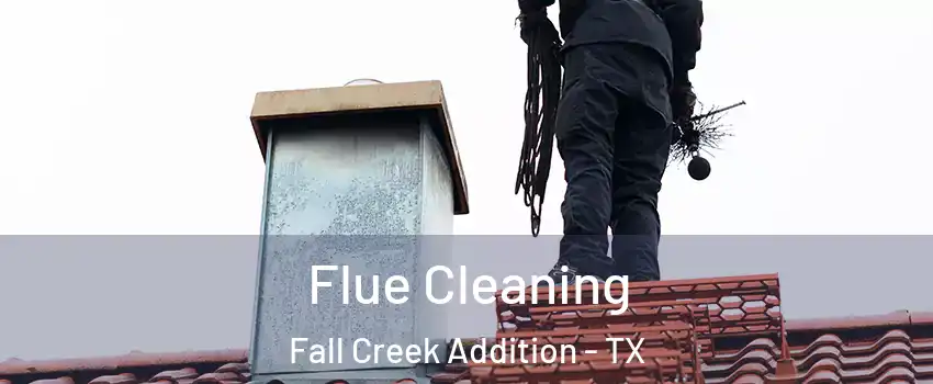 Flue Cleaning Fall Creek Addition - TX