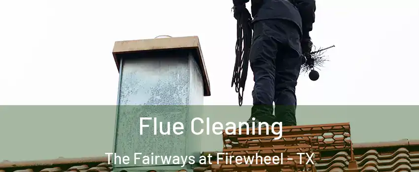 Flue Cleaning The Fairways at Firewheel - TX