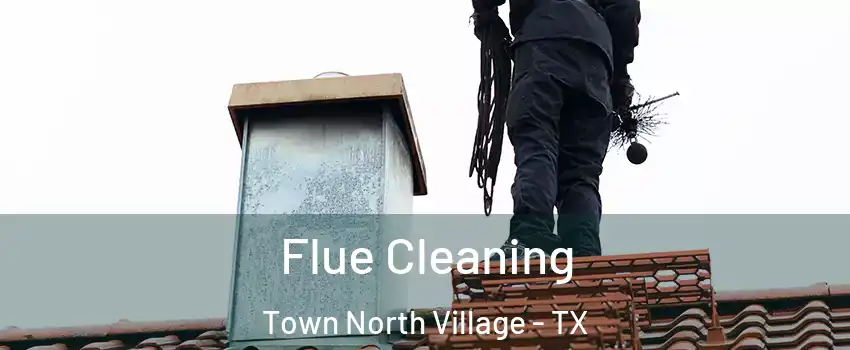 Flue Cleaning Town North Village - TX