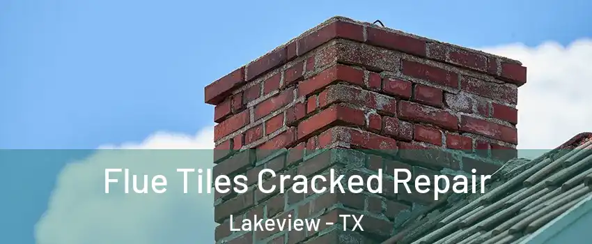 Flue Tiles Cracked Repair Lakeview - TX
