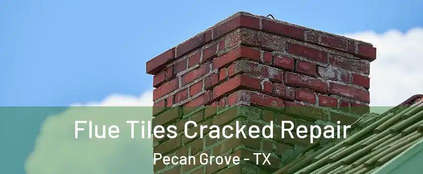 Flue Tiles Cracked Repair Pecan Grove - TX