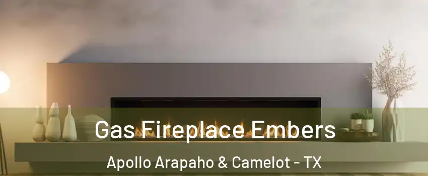 Gas Fireplace Embers Apollo Arapaho & Camelot - TX