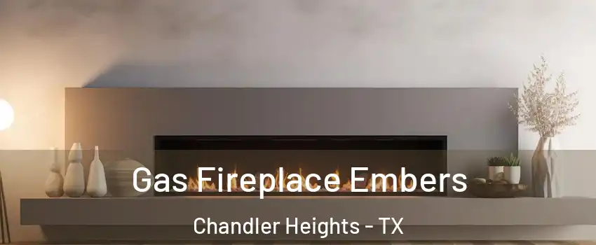 Gas Fireplace Embers Chandler Heights - TX